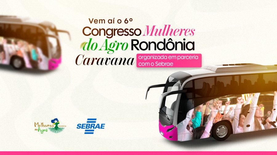 Congresso Mulheres do Agro Rondônia 2026 anuncia caravana em parceria com o Sebrae